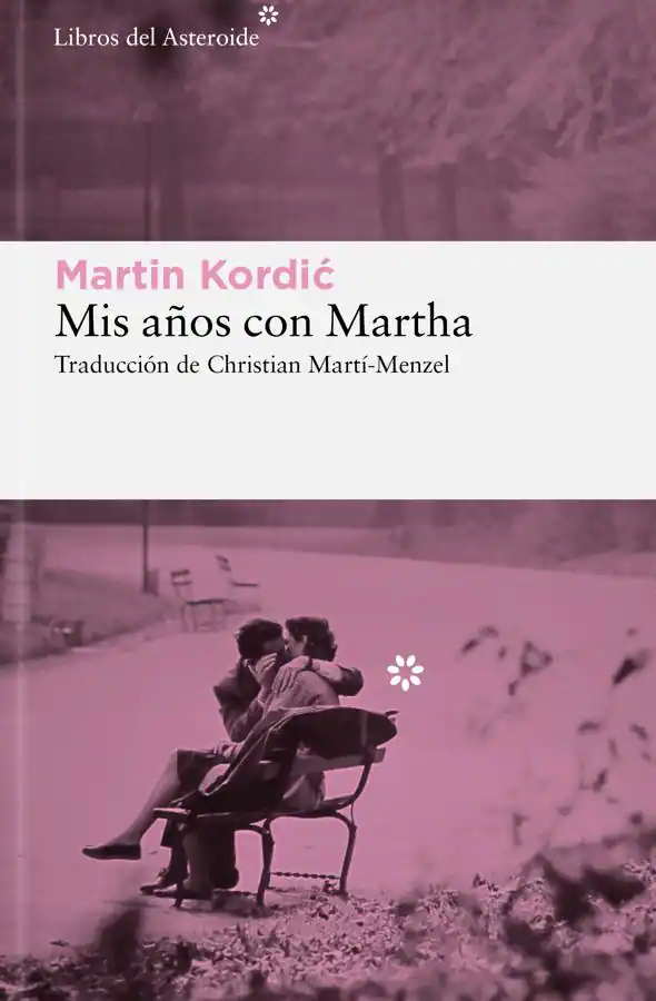 Portada del libro de Martin Kordic, Mis años con Martha. / Libros del Asteroide