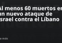 Al menos 60 muertos en un nuevo ataque de Israel contra el Líbano