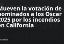 Mueven la votación de nominados a los Oscar 2025 por los incendios en California