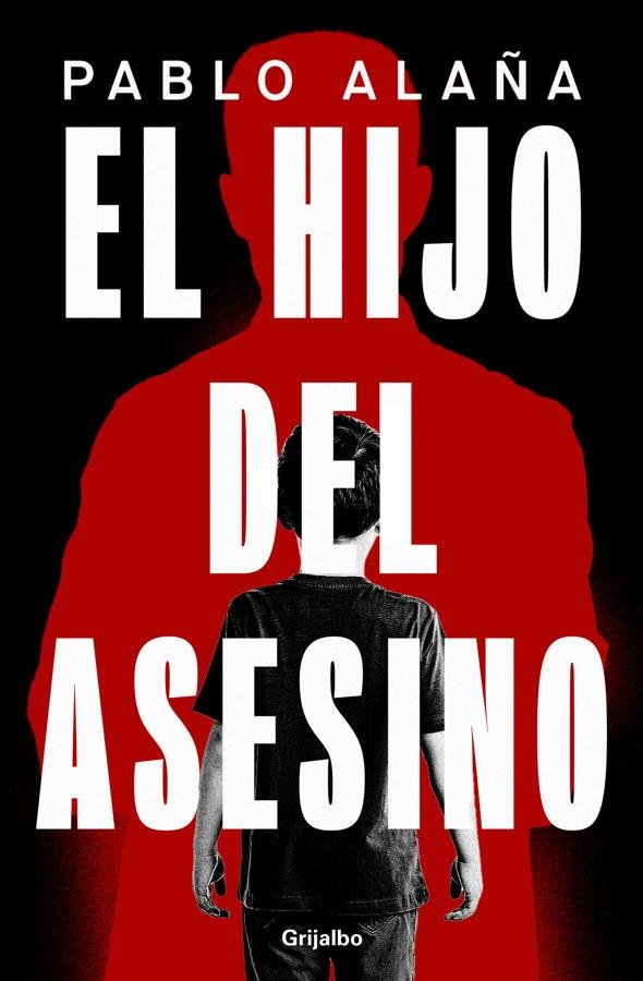 Portada de El hijo del asesino, la nueva novela de Pablo Alaña. / Grijalbo