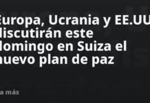 Europa, Ucrania y EE.UU. discutirán este domingo en Suiza el nuevo plan de paz