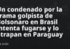 Un condenado por la trama golpista de Bolsonaro en Brasil intenta fugarse y lo atrapan en Paraguay