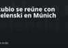 Rubio se reúne con Zelenski en Múnich