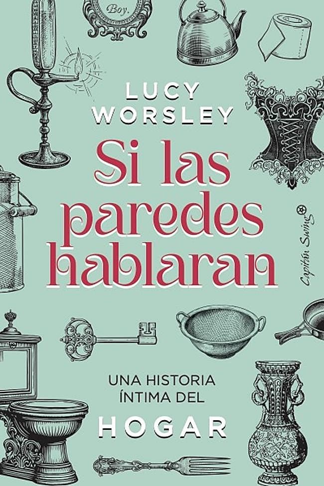 Portada de Si las paredes hablaran, el ensayo sobre la vida doméstica de Lucy Worsley.
