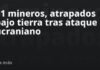 41 mineros, atrapados bajo tierra tras ataque ucraniano