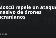 Moscú repele un ataque masivo de drones ucranianos