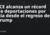 ICE alcanza un récord de deportaciones por día desde el regreso de Trump